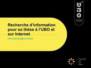 Recherche d’information pour sa thèse à l’UBO et sur Internet [email_address] 