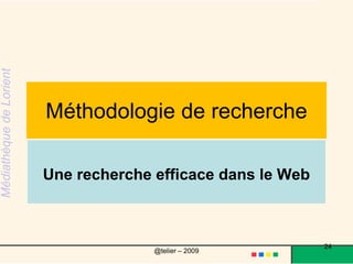 Règles de saisie : formuler un ensemble de mots précisLes moteur de recherches ne reconnaissent pas le langage naturel. Ils fonctionnent par mots clés =>  comparer mediatheque lorient et lorient mediatheque dans un moteur de recherche      ( selon la position du terme l’axe de recherche est différent ) la casse (minuscule majuscule) pour certains outils il n'y a pas de différence et pour d'autres non  => tapez ibm ou IBM (sur google, exalead)24@telier – 2009 