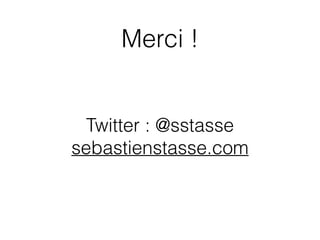 Merci !
Twitter : @sstasse
sebastienstasse.com
 
