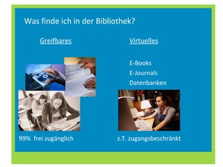 Was finde ich in der Bibliothek?
Greifbares
E-Books
E-Journals
Datenbanken
99% frei zugänglich z.T. zugangsbeschränkt
Virtuelles
 