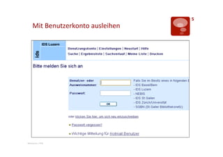 5	
  
       Mit	
  Benutzerkonto	
  ausleihen	
  




Mentorat	
  |	
  PHZ	
  
 