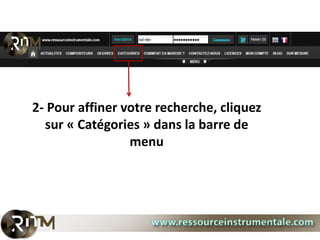 2- Pour affiner votre recherche, cliquez
  sur « Catégories » dans la barre de
                 menu
 