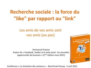 Recherche sociale : la force du "like" par rapport au "link"<br />Les amis de vos amis sont vos amis (ou pas)<br />Emmanue...