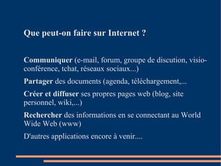Internet a été conçu en 1967 par l'armée américaine (Arpanet). Il s'est ensuite étendu aux chercheurs puis à l'ensemble de la société.