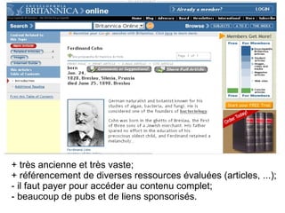 + très ancienne et très vaste;
+ référencement de diverses ressources évaluées (articles, ...);
- il faut payer pour accéder au contenu complet;
- beaucoup de pubs et de liens sponsorisés.
 