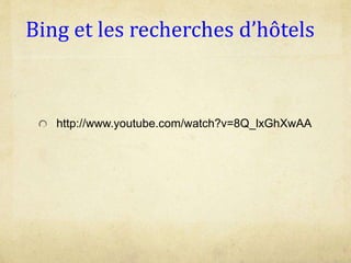 Bing et les recherches d’hôtels
http://www.youtube.com/watch?v=8Q_lxGhXwAA
 