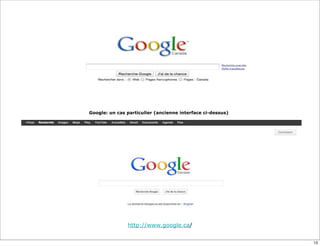 Google: un cas particulier (ancienne interface ci-dessus)




               http://www.google.ca/


                                                            13
 