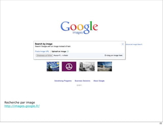 Recherche par image
http://images.google.fr/




                           23
 