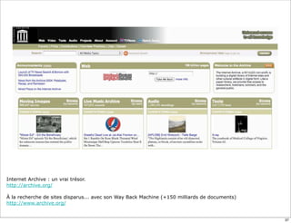 Internet Archive : un vrai trésor.
http://archive.org/

À la recherche de sites disparus... avec son Way Back Machine (+150 milliards de documents)
http://www.archive.org/


                                                                                              37
 