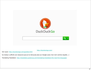 http://duckduckgo.com/
Voir aussi: http://duckduckgo.com/goodies.html

Ce moteur a affiché une ressource que je ne retrouvais plus sur Google (avec mon nom comme requète...)

Translating Tweetdeck: http://tweetdeck.posterous.com/translating-tweetdeck-the-next-five-languages




                                                                                                         67
 