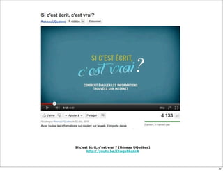 Si c'est écrit, c'est vrai ? (Réseau UQuébec)
       http://youtu.be/lXwgv8kq6rA




                                                77
 
