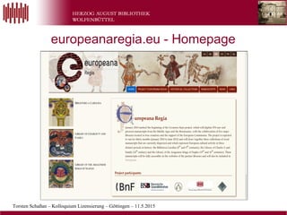 Torsten Schaßan – Kolloquium Lizensierung – Göttingen – 11.5.2015
Wolfenbütteler
Buchspiegel
europeanaregia.eu - Homepage
 