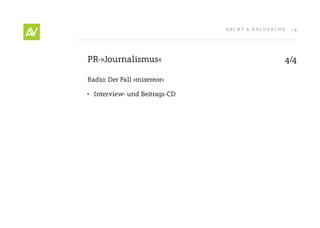 RecHt & RecHeRcHe   14




PR-»Journalismus«                               4/4

Radio: Der Fall »misereor«

•	 Interview- und Beitrags-cD
 
