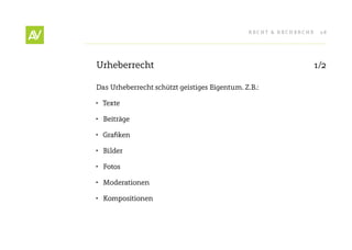 RecHt & RecHeRcHe    28




Urheberrecht                                                      1/2

Das Urheberrecht schützt geistiges eigentum. Z.B.:

•	 texte

•	 Beiträge

•	 Grafiken

•	 Bilder

•	 Fotos

•	 Moderationen

•	 Kompositionen
 