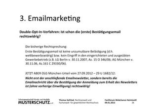 3.	
  Emailmarke<ng	
  
Double-­‐Opt-­‐In-­‐Verfahren:	
  Ist	
  schon	
  die	
  (erste)	
  Bestä:gungsemail	
  
rechtswid...