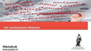 Die rechtssichere Webseite
WebJustiz.de
www.praetor.im
 