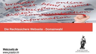 Die Rechtssichere Webseite - Domainwahl
WebJustiz.de
www.praetor.im
 
