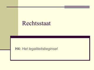 Rechtsstaat
H4: Het legaliteitsbeginsel
 