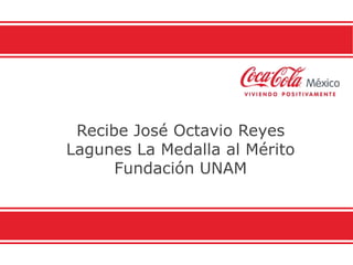 Recibe José Octavio Reyes
Lagunes La Medalla al Mérito
      Fundación UNAM
 