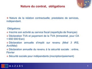 Nature du contrat, obligations


 Nature de la relation contractuelle; prestataire de services,
indépendant.

Obligations...