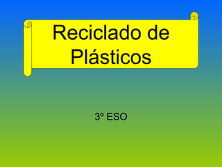 Reciclado de Plásticos 3º ESO 