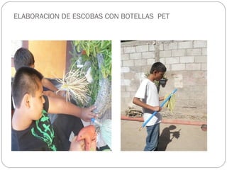 ELABORACION DE ESCOBAS CON BOTELLAS PET
 