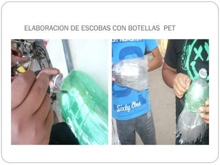 ELABORACION DE ESCOBAS CON BOTELLAS PET
 