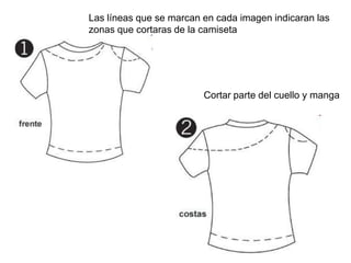 Las líneas que se marcan en cada imagen indicaran las zonas que cortaras de la camisetaCortar parte del cuello y manga 