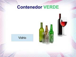 Contenedor VERDE
Vidrio
 