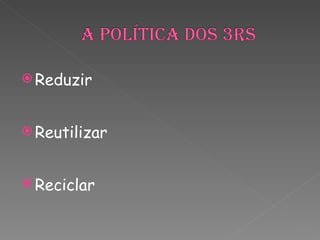 Reduzir Reutilizar Reciclar 