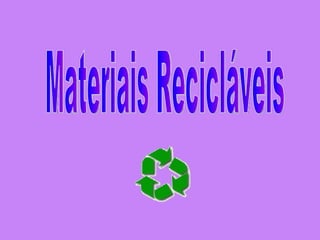 Materiais Recicláveis 