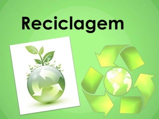 Reciclagem
 