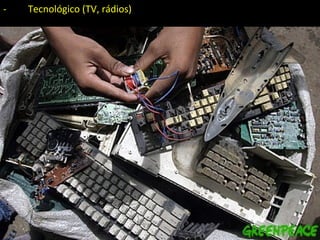 -         Tecnológico (TV, rádios)  
 