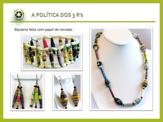 Bijutaria feita com papel de revistas.
 