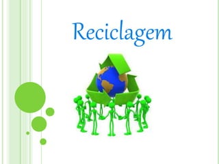 Reciclagem 
 