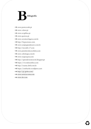 ibliografia
 www.pontoverde.pt
 www.valnor.pt
 www.ecopilhas.pt
 www.quercus.pt
 www.setorreciclagem.com.br
 http://hypescience.com
 www.campograndenews.com.br
 http://recordtv.r7.com
 www.portalresiduossolidos.com
 www.sobiologia.com.br
 www.suapesquisa.com
 http://aprendersemescola.blogspot.pt
 https://vivendosemlixo.com
 http://exame.abril.com.br
 https://emiliaeiko.wordpress.com
 http://g1.globo.com/
 www.noticias.terra.com
 www.dw.com
B
 