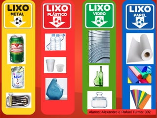 Alunos: Alexandre e Rafael Turma: 302
 
