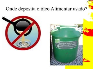 Onde deposita o óleo Alimentar usado?