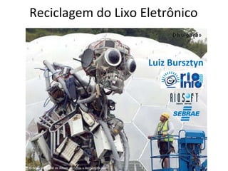 Reciclagem do Lixo Eletrônico Luiz Bursztyn IDG Now! » Central de Álbum de Fotos » Homem de lixo 