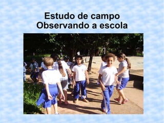 Estudo de campo Observando a escola 