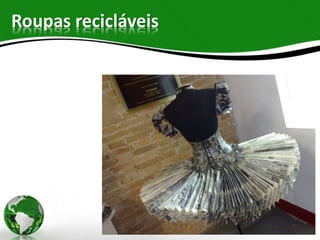Roupas recicláveis
 