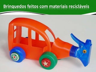 Brinquedos feitos com materiais recicláveis
 