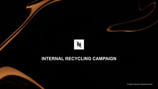 INTERNAL RECYCLING CAMPAIGN
12/04/2023
1
All rights reserved to Nespresso Brazil.
 