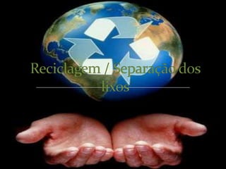 Reciclagem / Separação dos lixos 
