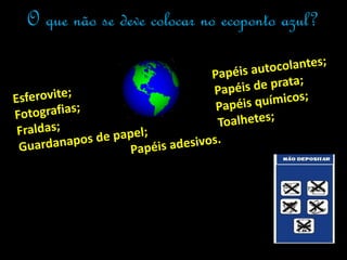 O que não se deve colocar no ecoponto azul?
 