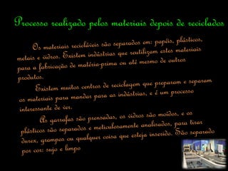 Processo realizado pelos materiais depois de reciclados
 