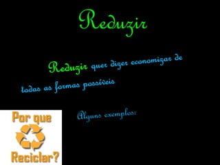 Reduzir
 