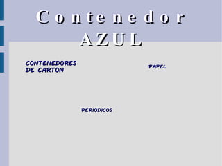 Contenedor  AZUL CONTENEDORES DE CARTON PAPEL PERIODICOS 