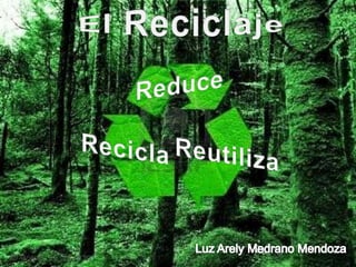 El Reciclaje Reduce Recicla Reutiliza Luz Arely Medrano Mendoza 