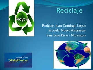 Profesor. Juan Domingo López
    Escuela: Nuevo Amanecer
   San Jorge Rivas - Nicaragua
 